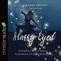 Starry-Eyed: Seeing Grace the Unfolding Constellation of Life and Motherhood
