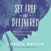 Set Free and Delivered: Strategies Prayers to Maintain Freedom