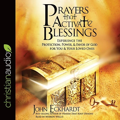 Prayers that Activate Blessings: Experience the Protection, Power & Favor of God for You Your Loved Ones