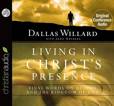 Living Christ's Presence: Final Words on Heaven and the Kingdom of God