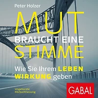 Mut braucht eine Stimme: Wie Sie Ihrem Leben Wirkung geben (Abridged)