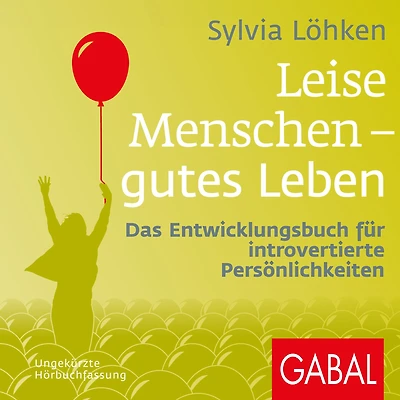 Leise Menschen - gutes Leben: Das Entwicklungsbuch für introvertierte Persönlichkeiten (Abridged)