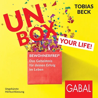 Unbox your Life!: BEWOHNERFREI®: Das Geheimnis für deinen Erfolg im Leben