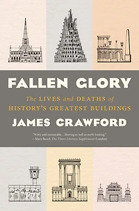 Fallen Glory: The Lives and Deaths of History's Greatest Buildings