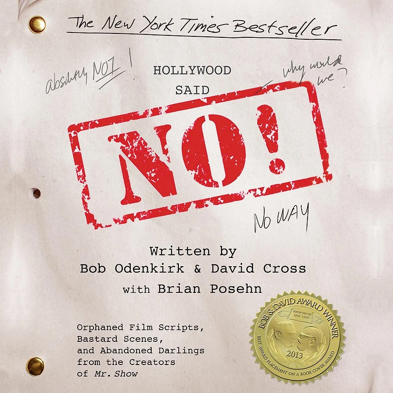 Hollywood Said No!: Orphaned Film Scripts, Bastard Scenes, and Abandoned Darlings from the Creators of Mr. Show