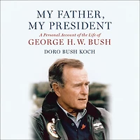 My Father, President: A Personal Account of the Life George H. W. Bush (Abridged)