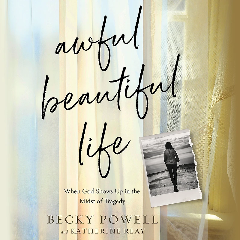 Awful Beautiful Life: When God Shows Up the Midst of Tragedy