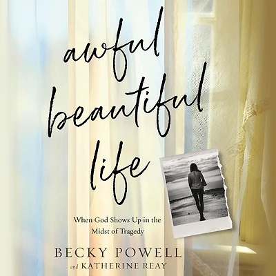 Awful Beautiful Life: When God Shows Up the Midst of Tragedy