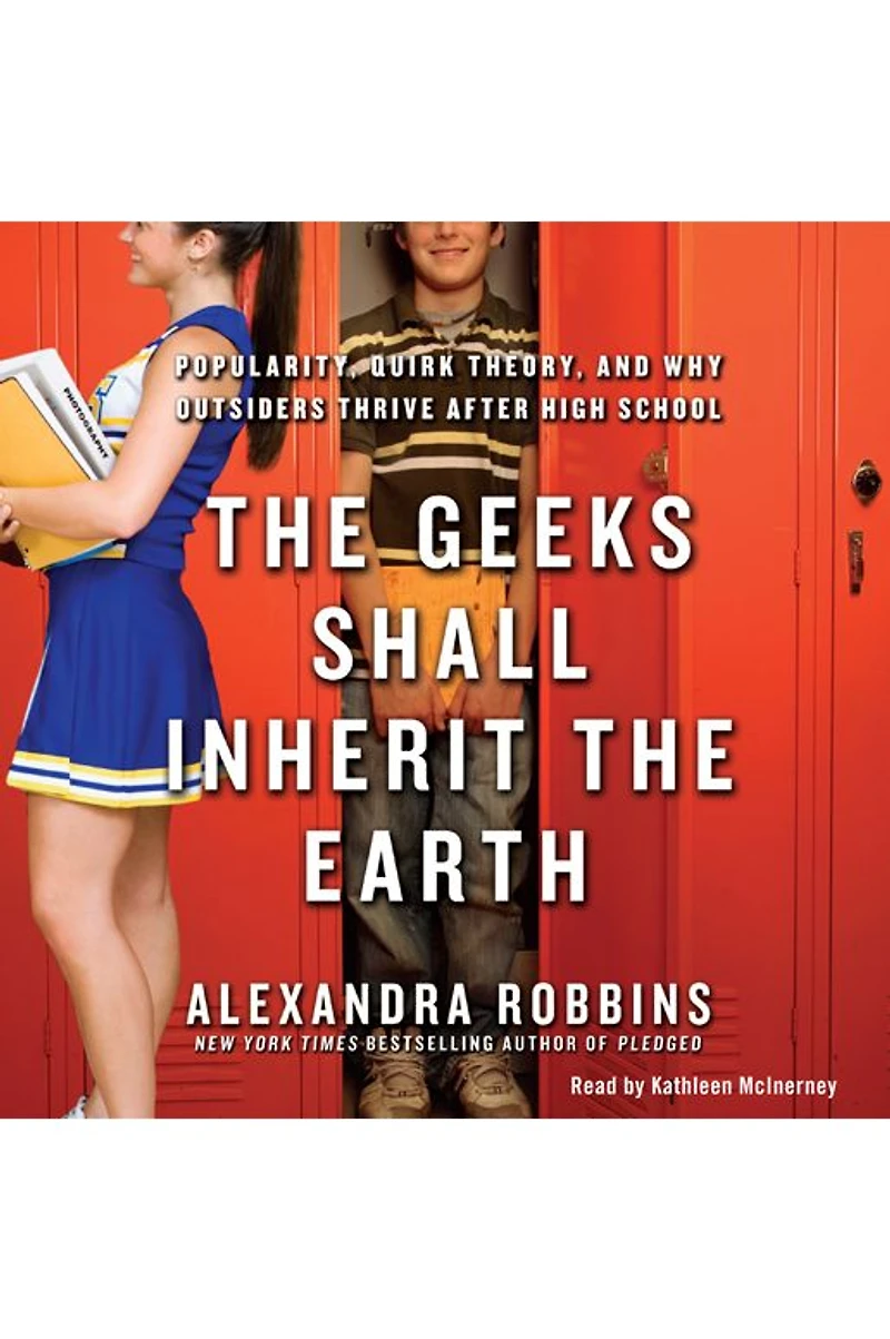 the Geeks Shall Inherit Earth: Popularity, Quirk Theory, and Why Outsiders Thrive After High School