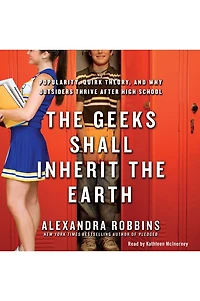 the Geeks Shall Inherit Earth: Popularity, Quirk Theory, and Why Outsiders Thrive After High School