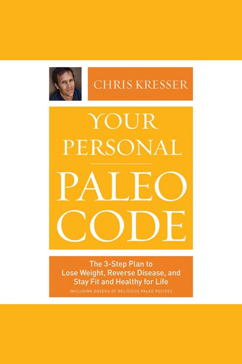 Your Personal Paleo Code: The 3-Step Plan to Lose Weight, Reverse Disease, and Stay Fit Healthy for Life