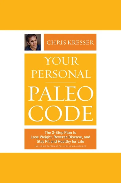Your Personal Paleo Code: The 3-Step Plan to Lose Weight, Reverse Disease, and Stay Fit Healthy for Life