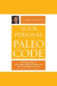 Your Personal Paleo Code: The 3-Step Plan to Lose Weight, Reverse Disease, and Stay Fit Healthy for Life