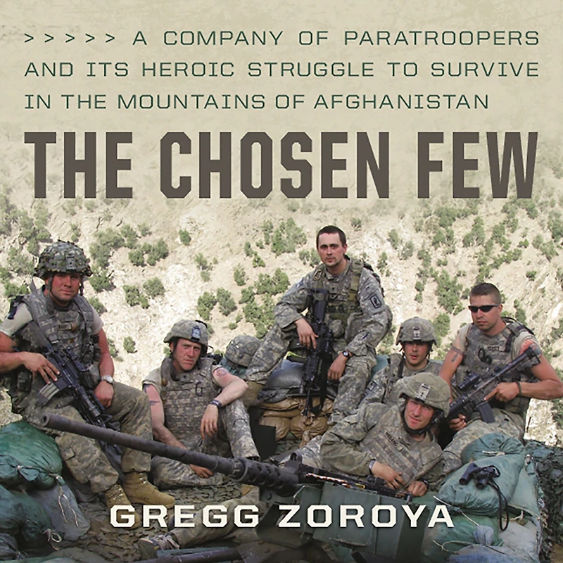 the Chosen Few: A Company of Paratroopers and Its Heroic Struggle to Survive Mountains Afghanistan