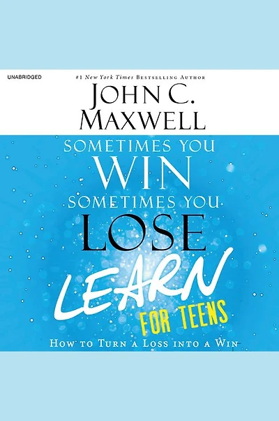 Sometimes You Win, Learn - for Teens: How to Turn a Loss into Win