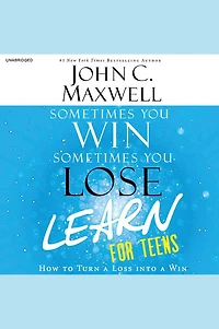 Sometimes You Win, Learn - for Teens: How to Turn a Loss into Win