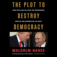 the Plot to Destroy Democracy: How Putin and His Spies Are Undermining America Dismantling West