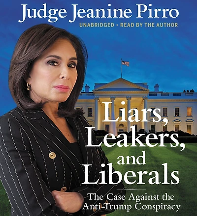 Liars, Leakers, and Liberals: the Case Against Anti-Trump Conspiracy