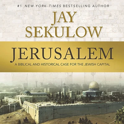 Jerusalem: A Biblical and Historical Case for the Jewish Capital