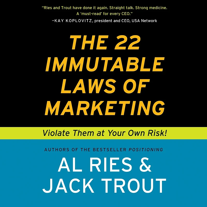 The 22 Immutable Laws of Marketing: Violate Them at Your Own Risk!