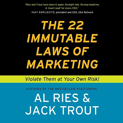 The 22 Immutable Laws of Marketing: Violate Them at Your Own Risk!