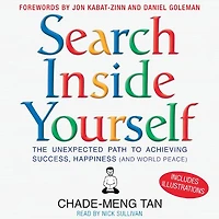 Search Inside Yourself: The Unexpected Path to Achieving Success, Happiness (and World Peace)