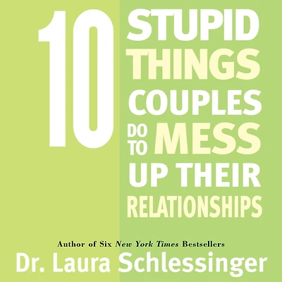 Ten Stupid Things Couples Do To Mess Up Their Relationships (Abridged)