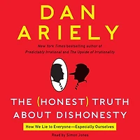 The Honest Truth About Dishonesty: How We Lie to Everyone---Especially Ourselves