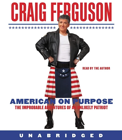 American on Purpose: The Improbable Adventures of an Unlikely Patriot