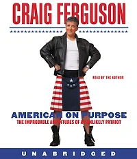 American on Purpose: The Improbable Adventures of an Unlikely Patriot