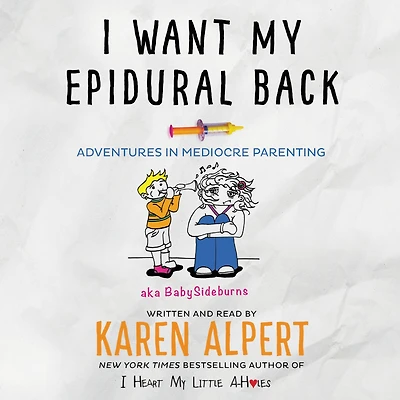 I Want My Epidural Back: Adventures Mediocre Parenting