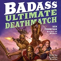 Badass: Ultimate Deathmatch: Skull-Crushing True Stories of the Most Hardcore Duels, Showdowns, Fistfights, Last Stands, Suicide Charges, and Military Engagements All Time