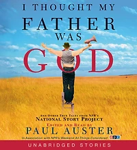 I Thought My Father Was God: And Other True Tales from NPR's National Story Project