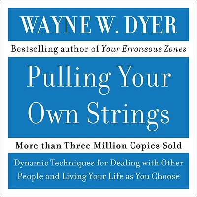 Pulling Your Own Strings: Dynamic Techniques for Dealing with Other People and Living Life as You Choose