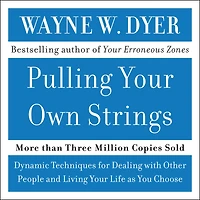 Pulling Your Own Strings: Dynamic Techniques for Dealing with Other People and Living Life as You Choose