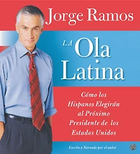 Ola Latina, La: Como los Hispanos Estan Transformando la Politica en Estados Unidos (Abridged)