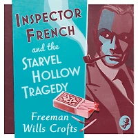 Inspector French and the Starvel Hollow Tragedy (Inspector French, Book 3)