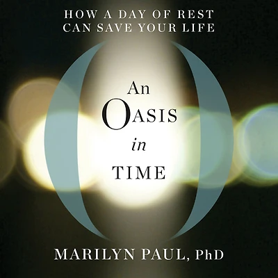 An Oasis Time: How a Day of Rest Can Save Your Life