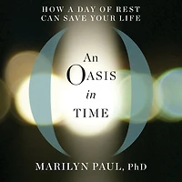 An Oasis Time: How a Day of Rest Can Save Your Life