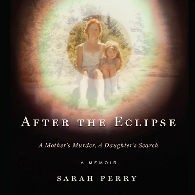 After the Eclipse: a Mother's Murder, Daughter's Search