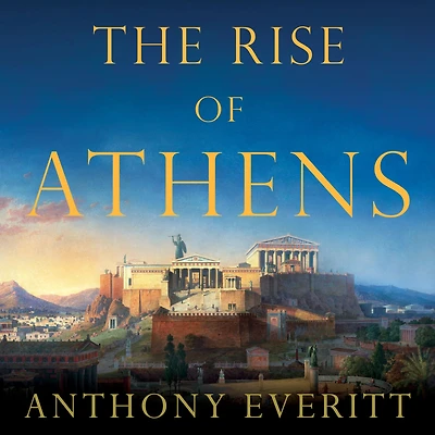 the Rise of Athens: Story World's Greatest Civilization