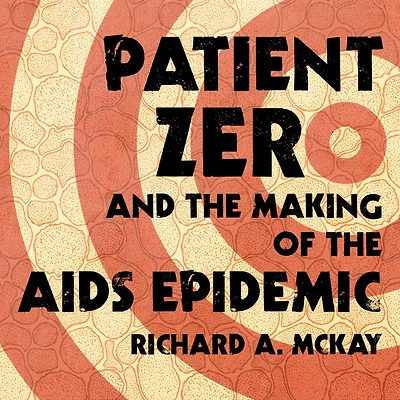Patient Zero and the Making of AIDS Epidemic