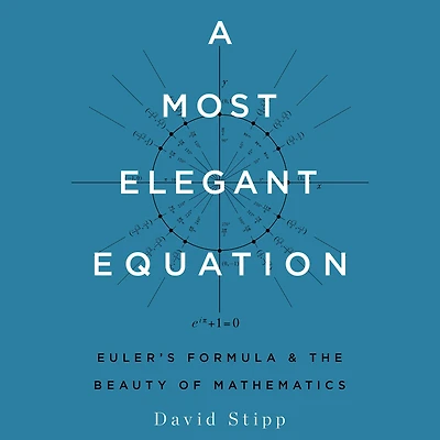 A Most Elegant Equation: Euler's Formula and the Beauty of Mathematics