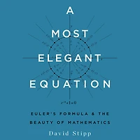 A Most Elegant Equation: Euler's Formula and the Beauty of Mathematics