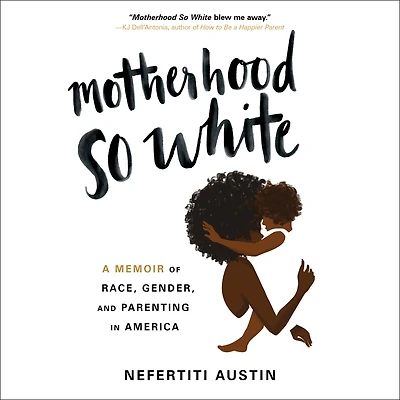 Motherhood So White: A Memoir of Race, Gender, and Parenting America