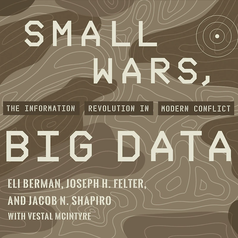 Small Wars, Big Data: The Information Revolution Modern Conflict