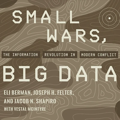 Small Wars, Big Data: The Information Revolution Modern Conflict