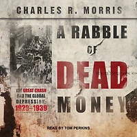 A Rabble of Dead Money: the Great Crash and Global Depression: 1929 - 1939
