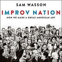 Improv Nation: How We Made a Great American Art