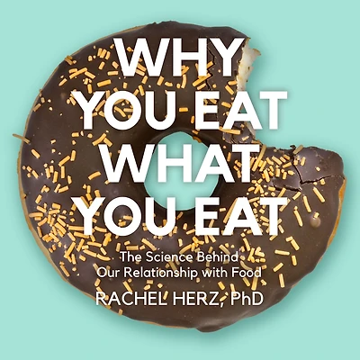 Why You Eat What Eat: The Science Behind Our Relationship with Food